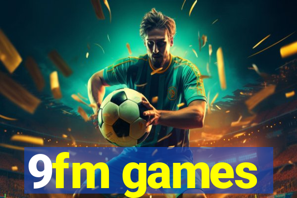 9fm games